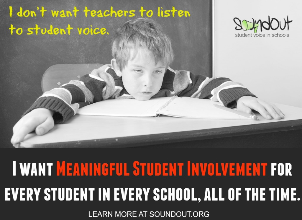 "I want Meaningful Student Involvement for every student in every school, all of the time." Learn more at SoundOut.org.