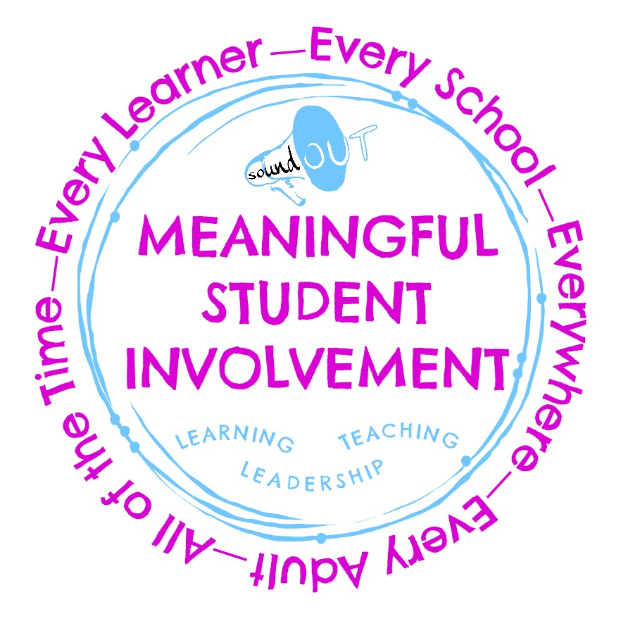 Meaningful Student Involvement is for every learner and every adult in every school, everywhere, all of the time! 