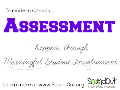 In modern schools... Assessment happens through Meaningful Student Involvement. Learn more at SoundOut.org.